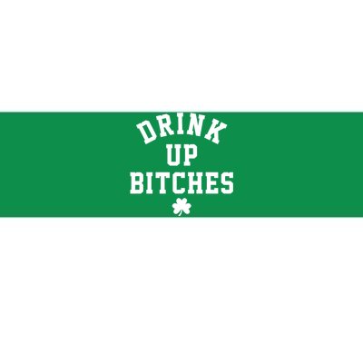 Drink Up Bitches Funny St Patrick's Day Party Bumper Sticker