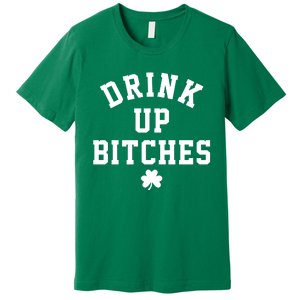 Drink Up Bitches Funny St Patrick's Day Party Premium T-Shirt