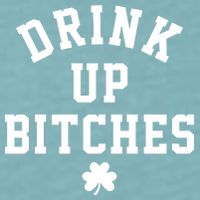 Drink Up Bitches Funny St Patrick's Day Party Sueded Cloud Jersey T-Shirt
