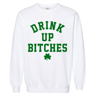 Drink Up Bitches Funny St Patrick's Day Party Garment-Dyed Sweatshirt