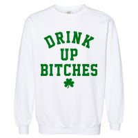 Drink Up Bitches Funny St Patrick's Day Party Garment-Dyed Sweatshirt