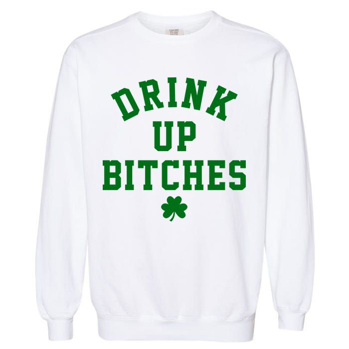 Drink Up Bitches Funny St Patrick's Day Party Garment-Dyed Sweatshirt