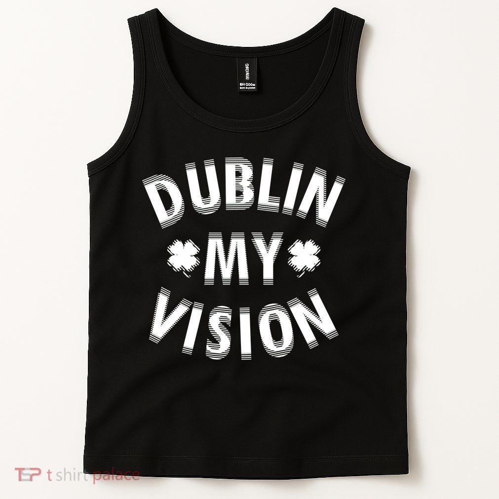 Dublin My Vision Drunk Clover St. Patrick's Day Drinking Tank Top