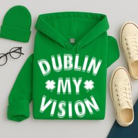 Dublin My Vision Drunk Clover St. Patrick's Day Drinking Hoodie