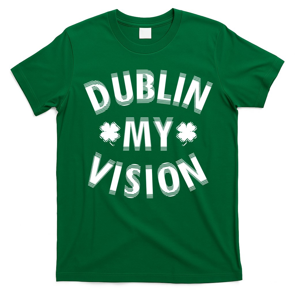 Dublin My Vision Drunk Clover St. Patrick's Day Drinking T-Shirt