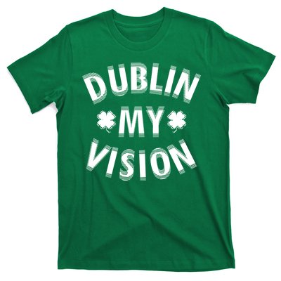 Dublin My Vision Drunk Clover St. Patrick's Day Drinking T-Shirt