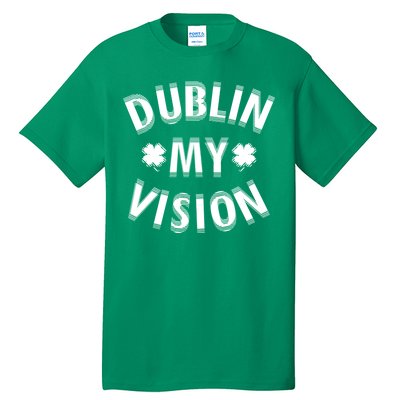 Dublin My Vision Drunk Clover St. Patrick's Day Drinking Tall T-Shirt