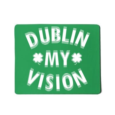Dublin My Vision Drunk Clover St. Patrick's Day Drinking Mousepad