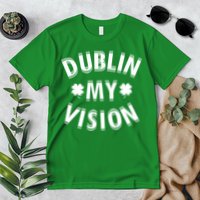 Dublin My Vision Drunk Clover St. Patrick's Day Drinking Premium T-Shirt