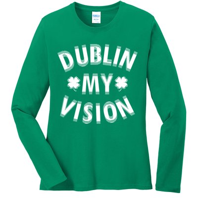 Dublin My Vision Drunk Clover St. Patrick's Day Drinking Ladies Long Sleeve Shirt