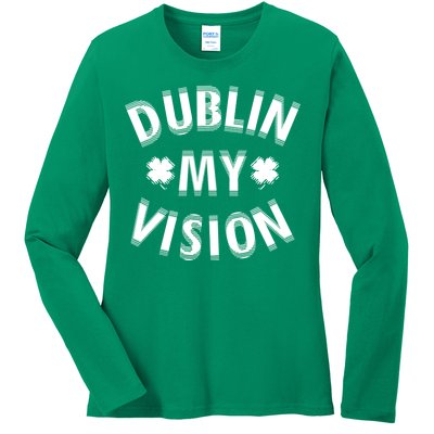 Dublin My Vision Drunk Clover St. Patrick's Day Drinking Ladies Long Sleeve Shirt