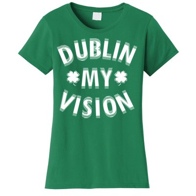 Dublin My Vision Drunk Clover St. Patrick's Day Drinking Women's T-Shirt