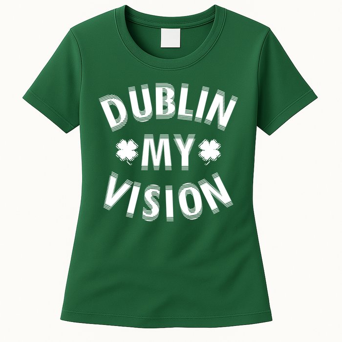 Dublin My Vision Drunk Clover St. Patrick's Day Drinking Womens T-Shirt