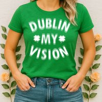 Dublin My Vision Drunk Clover St. Patrick's Day Drinking Womens T-Shirt