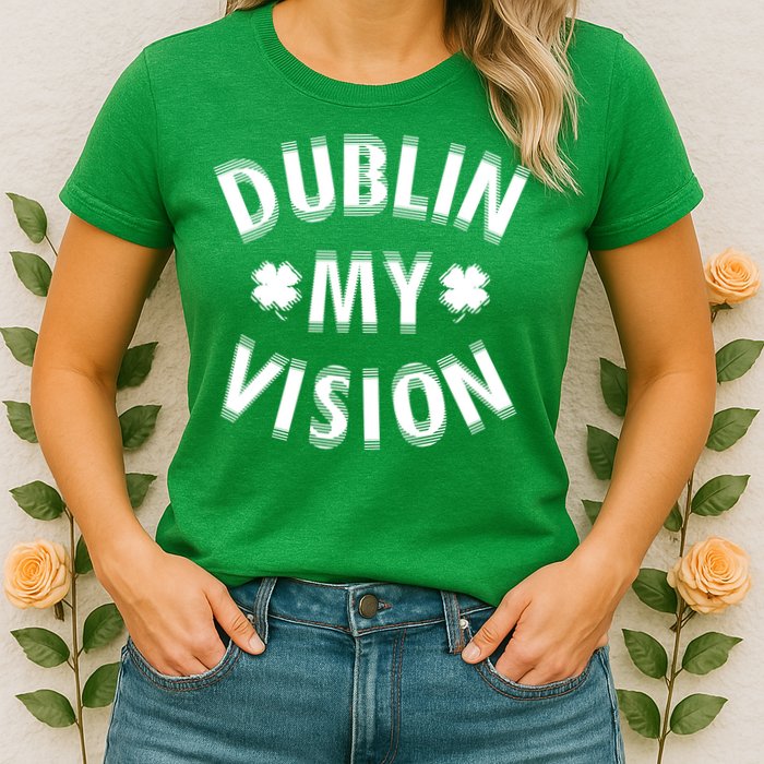 Dublin My Vision Drunk Clover St. Patrick's Day Drinking Womens T-Shirt