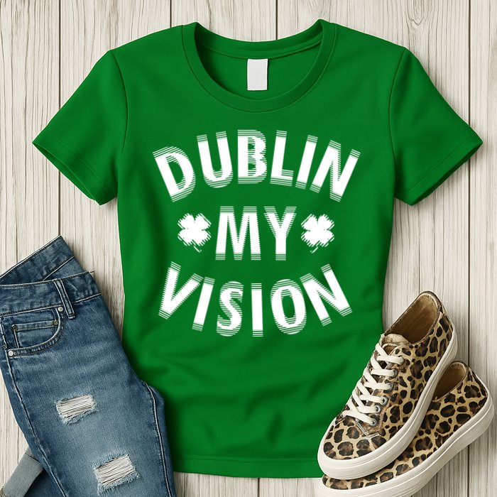 Dublin My Vision Drunk Clover St. Patrick's Day Drinking Womens T-Shirt