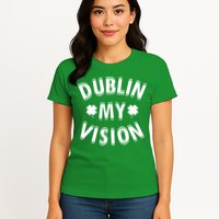 Dublin My Vision Drunk Clover St. Patrick's Day Drinking Womens T-Shirt