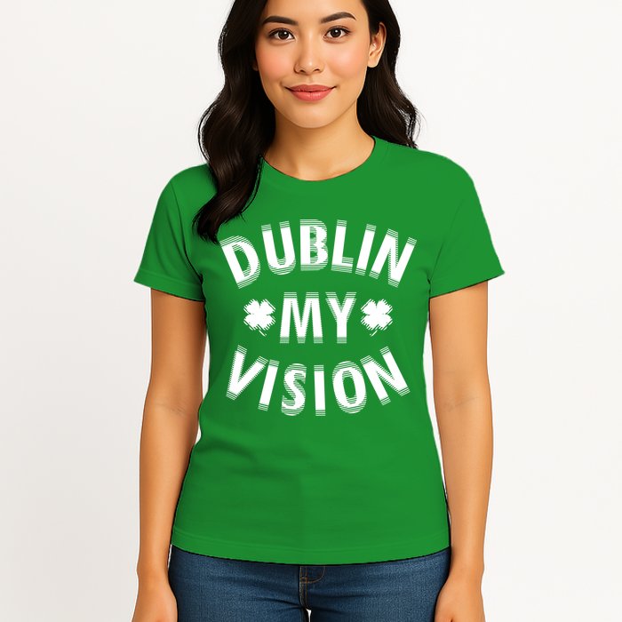 Dublin My Vision Drunk Clover St. Patrick's Day Drinking Womens T-Shirt