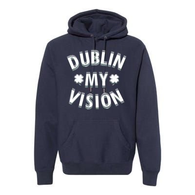 Dublin My Vision Drunk Clover St. Patrick's Day Drinking Premium Hoodie