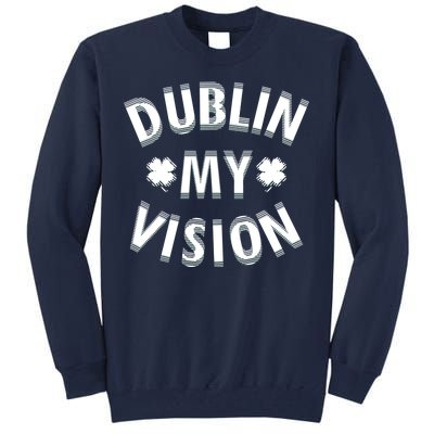 Dublin My Vision Drunk Clover St. Patrick's Day Drinking Tall Sweatshirt