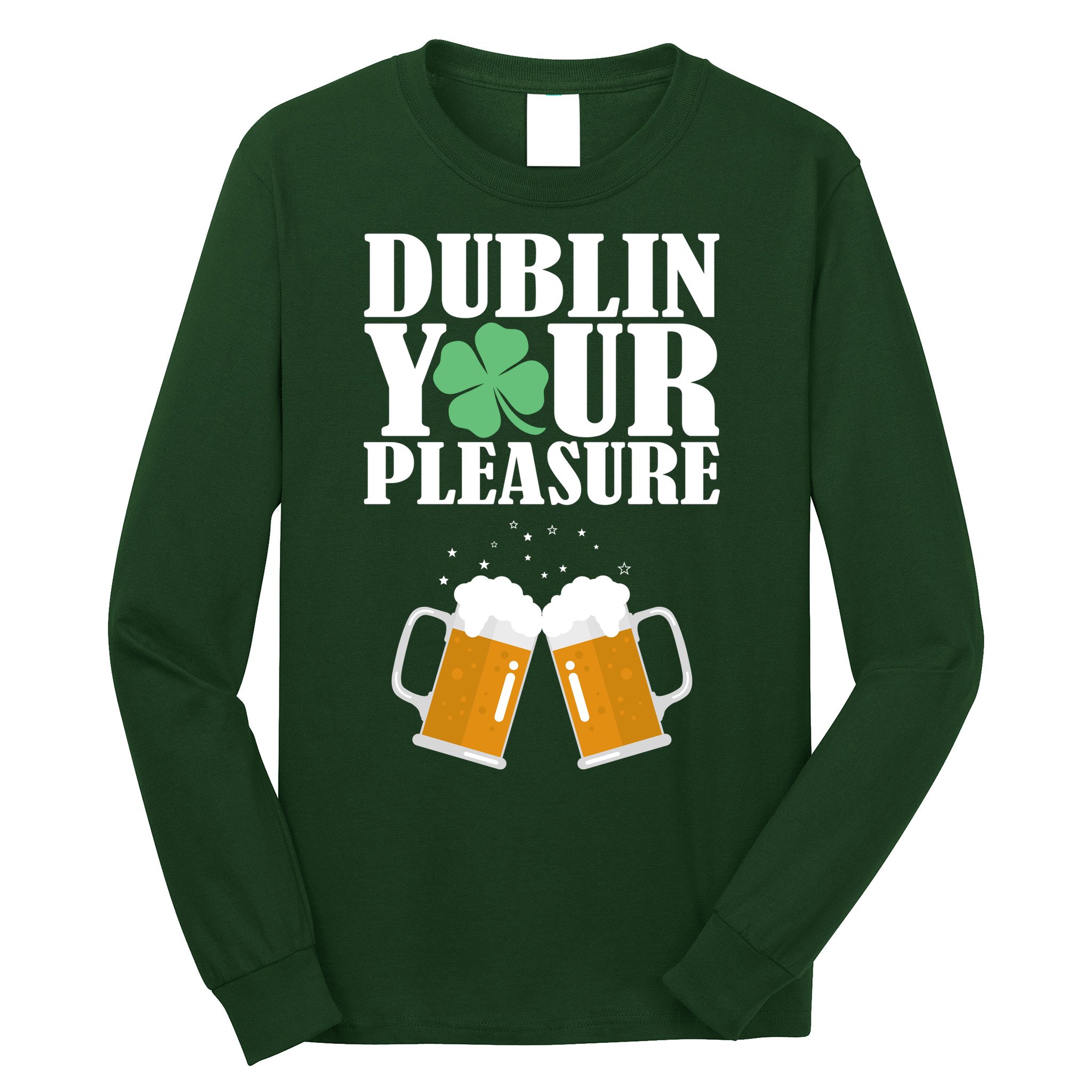Dublin Your Pleasure Irish Beer Clover Long Sleeve Shirt