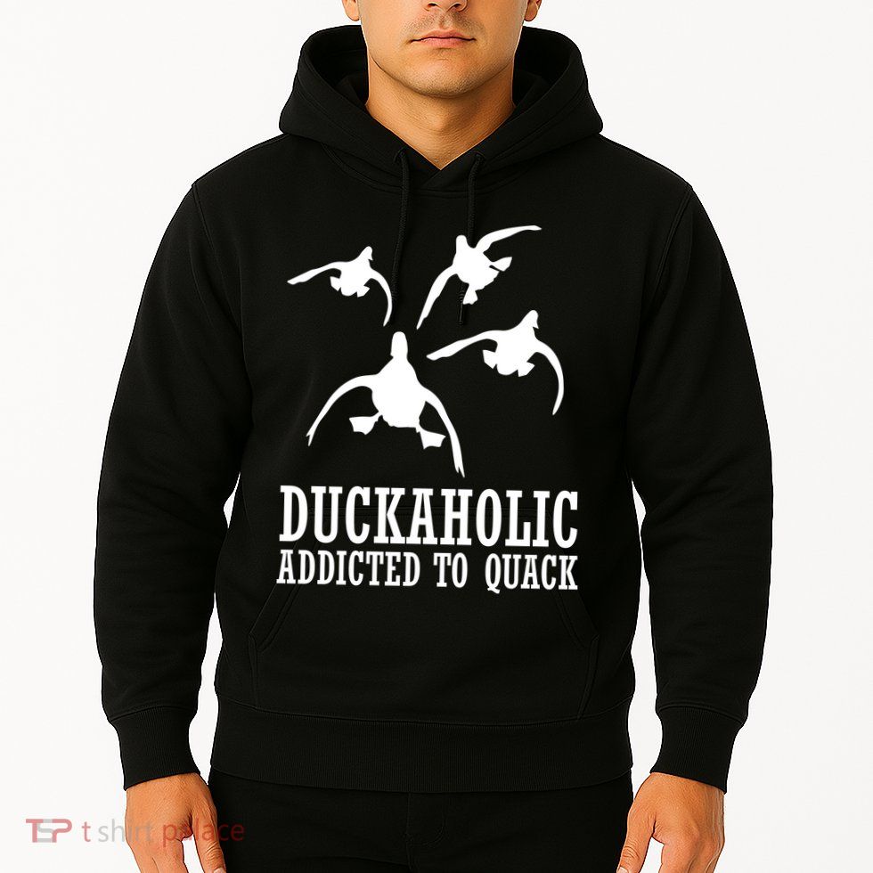 Duckaholic Addicted to Quack Hoodie