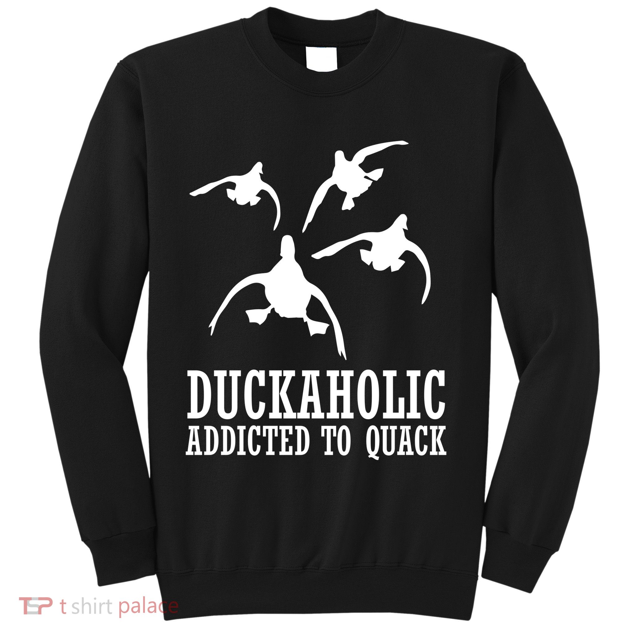 Duckaholic Addicted to Quack Sweatshirt