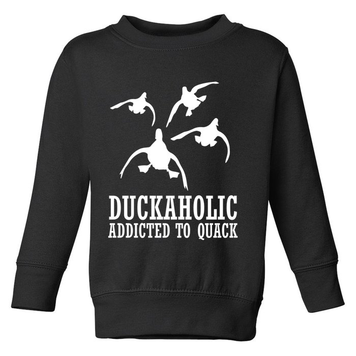 Duckaholic Addicted to Quack Toddler Sweatshirt