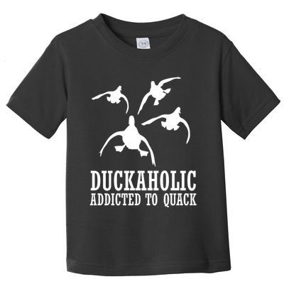 Duckaholic Addicted to Quack Toddler T-Shirt
