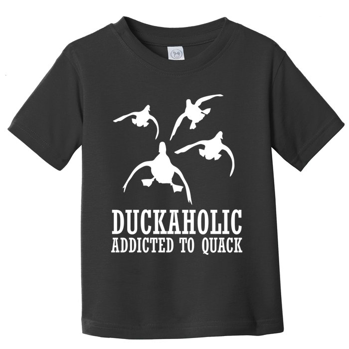 Duckaholic Addicted to Quack Toddler T-Shirt