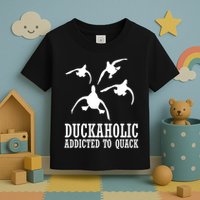 Duckaholic Addicted to Quack Toddler T-Shirt