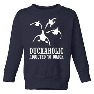 Duckaholic Addicted to Quack Toddler Sweatshirt