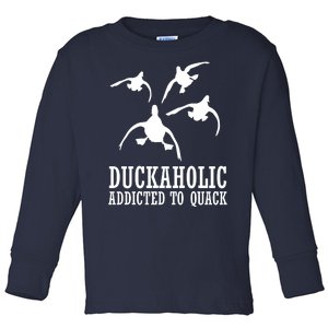 Duckaholic Addicted to Quack Toddler Long Sleeve Shirt