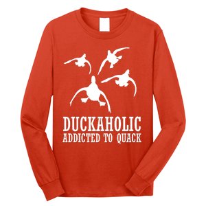 Duckaholic Addicted to Quack Long Sleeve Shirt