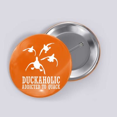 Duckaholic Addicted to Quack Button