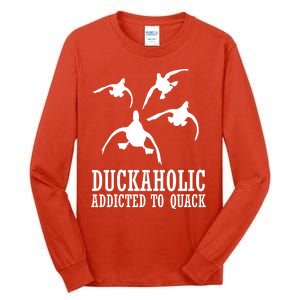 Duckaholic Addicted to Quack Tall Long Sleeve T-Shirt