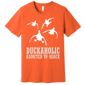 Duckaholic Addicted to Quack Premium T-Shirt