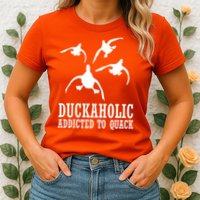 Duckaholic Addicted to Quack Womens T-Shirt