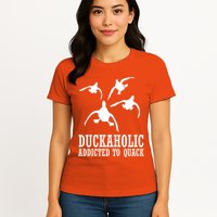 Duckaholic Addicted to Quack Womens T-Shirt