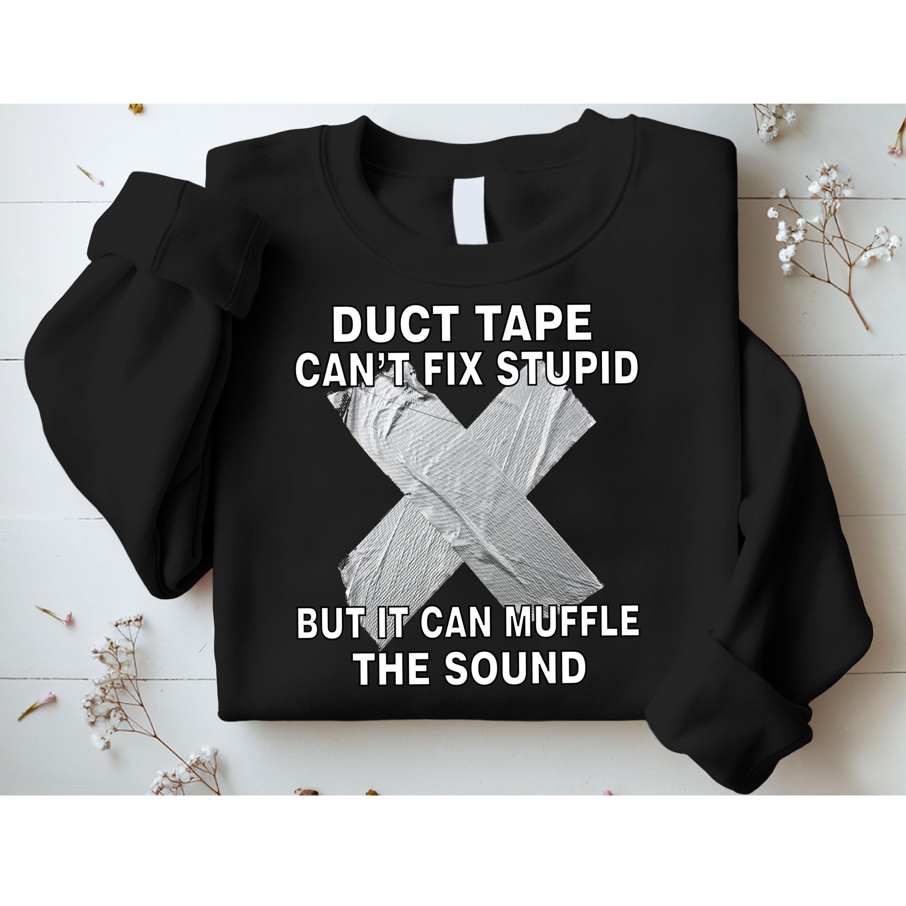 Duct Tape Can't Fix Stupid Sweatshirt