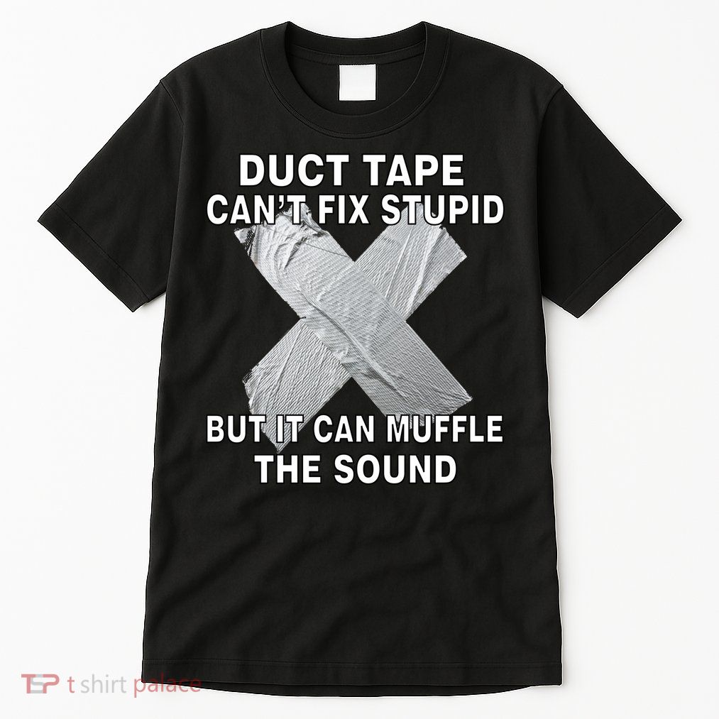 Duct Tape Can't Fix Stupid Tall T-Shirt