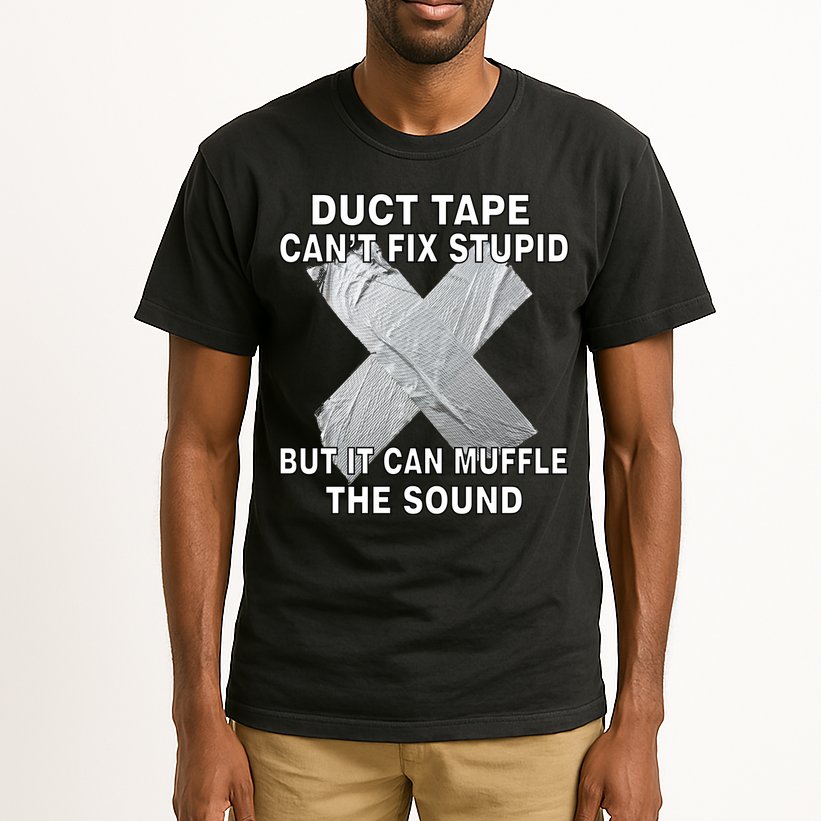 Duct Tape Can't Fix Stupid Tall T-Shirt