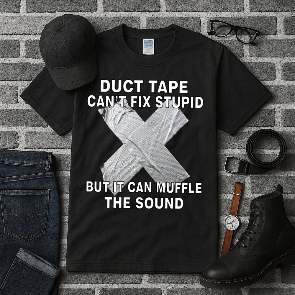 Duct Tape Can't Fix Stupid Tall T-Shirt