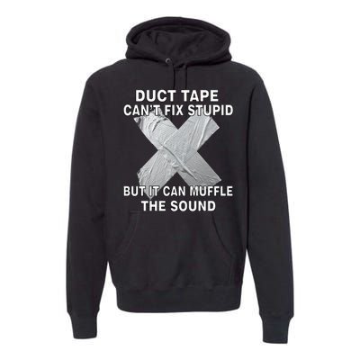 Duct Tape Can't Fix Stupid Premium Hoodie