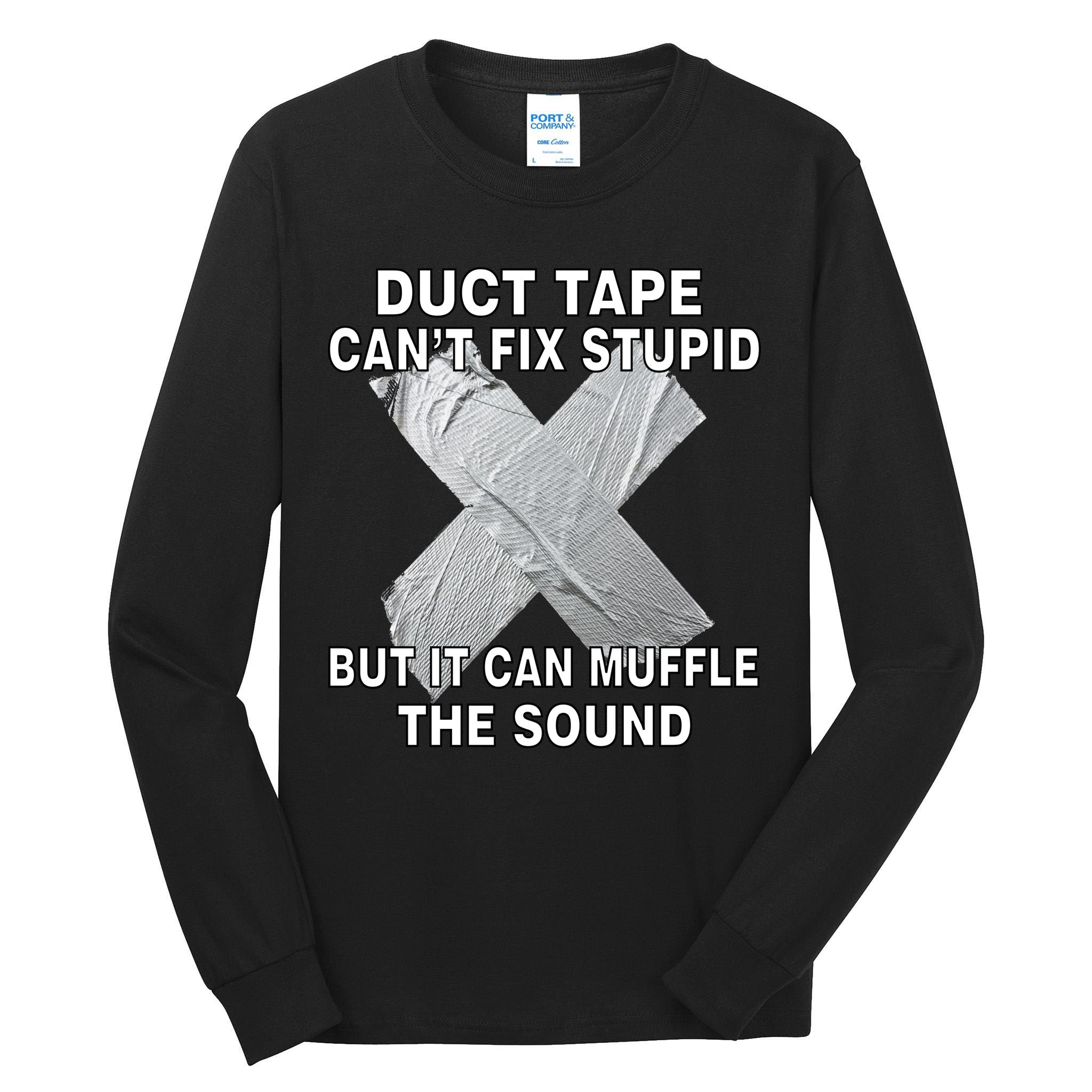 Duct Tape Can't Fix Stupid Tall Long Sleeve T-Shirt