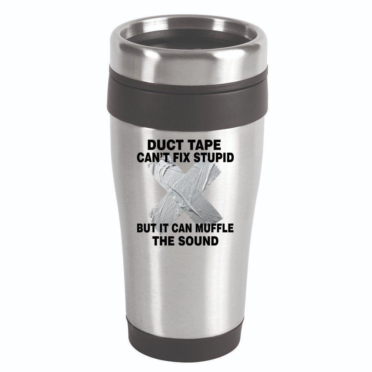 Duct Tape Can't Fix Stupid 16oz Travel Tumbler