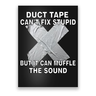 Duct Tape Can't Fix Stupid Poster