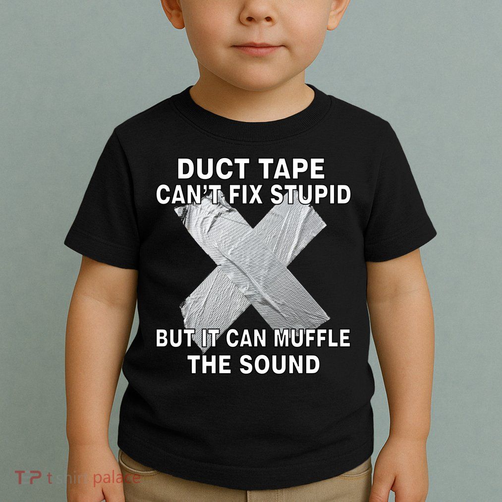 Duct Tape Can't Fix Stupid Toddler T-Shirt