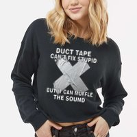 Duct Tape Can't Fix Stupid Cropped Pullover Crew