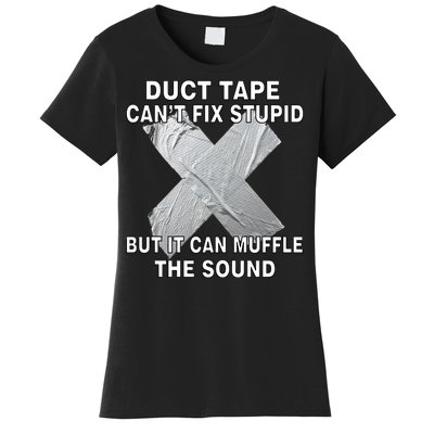 Duct Tape Can't Fix Stupid Women's T-Shirt